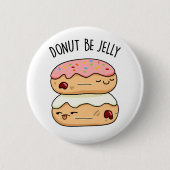 Donut Be Jelly Funny Donut Pun Button (Vorderseite)