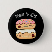Donut Be Jelly Funny Donut Pun Button (Vorderseite)