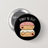 Donut Be Jelly Funny Donut Pun Button (Vorne & Hinten)