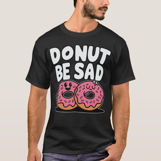 Donut Be Sad - Doughnut Funny Design T-Shirt (Vorderseite)