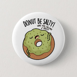 Donut Be salty Funny Donut Pub Button