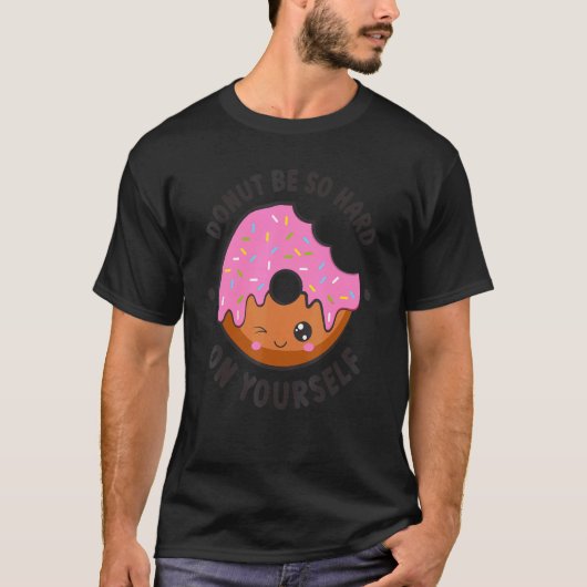 Donut be so hard on yourself cute doughnut posit T-Shirt (Vorderseite)