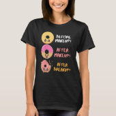 Donut Before After Makeup Breakup Sarcasm Doughnut T-Shirt (Vorderseite)