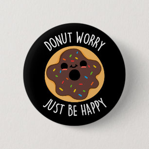 Donut Besorgnis nur glücklich lustige Donut Pun Da Button