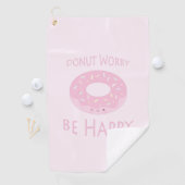 Donut Besorgnis sei glücklich Niedliche Pink Dough Golfhandtuch (Insitu)