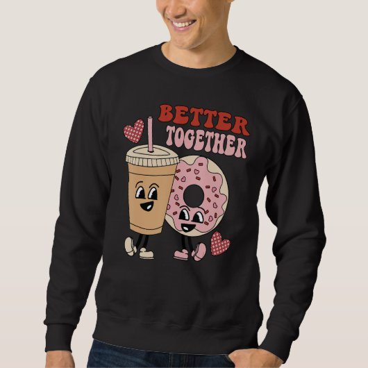 Donut Coffee Matching Couple Better Together Valen Sweatshirt (Vorderseite)