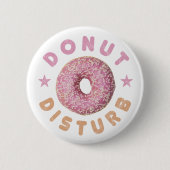 Donut Disturb Chill and Snack Funny Sweet Tooth Button (Vorderseite)