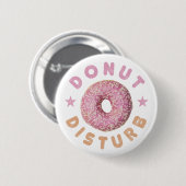 Donut Disturb Chill and Snack Funny Sweet Tooth Button (Vorne & Hinten)