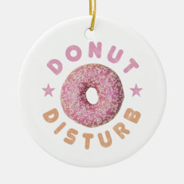 Donut Disturb Chill and Snack Funny Sweet Tooth Keramik Ornament