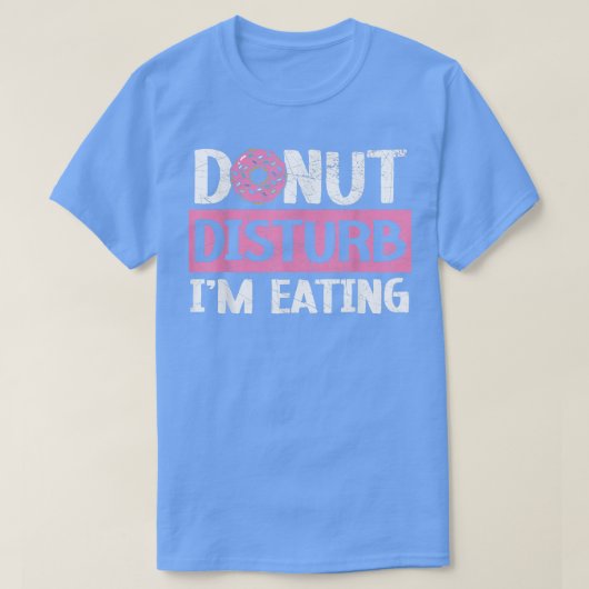 Donut Disturb ich esse Doughnut Food Bake T-Shirt (Design vorne)