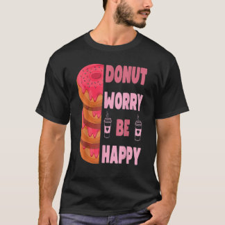 Donut Donut Besorgnis be glückliche Doughnut Männe T-Shirt