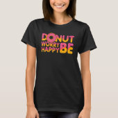 Donut Donut Worry Be Happy Doughnut Donut Pun T-Shirt (Vorderseite)