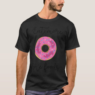Donut Druckbar iss mehr Loch Lebensmittel Donut Du T-Shirt