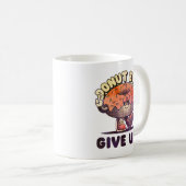 Donut Ever Give Up Kaffeetasse (VorderseiteRechts)
