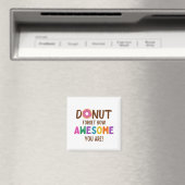 DONUT FORGET HOW AWESOME YOU ARE MAGNET (In Situ (Geschirrspüler))