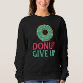 Donut give up Snack Donut Sweatshirt (Vorderseite)
