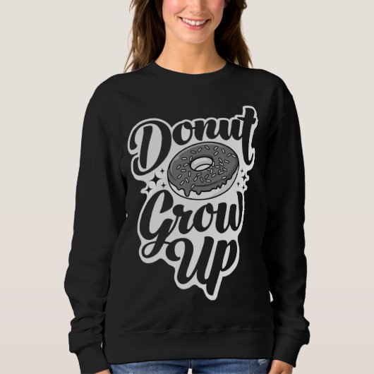 Donut Grow Up Doughnut For Men Women Kids Sweatshirt (Vorderseite)