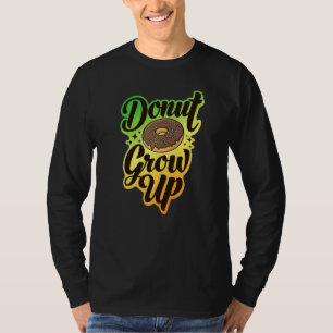 Donut Grow Up Krapfen Für Männer Frauen Kinder 4 T-Shirt