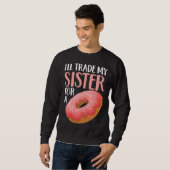 Donut I ll Trade My Sister For A Doughnut Sweatshirt (Vorne ganz)