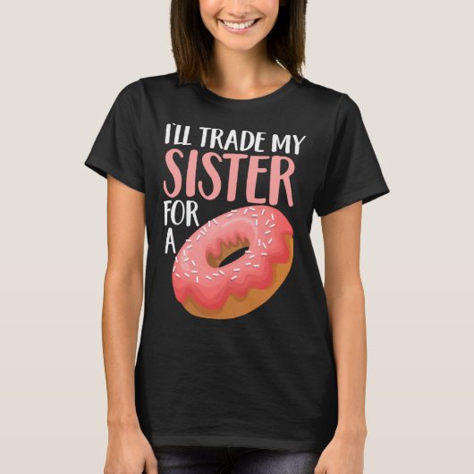 Donut I ll Trade My Sister For A Doughnut T-Shirt (Vorderseite)