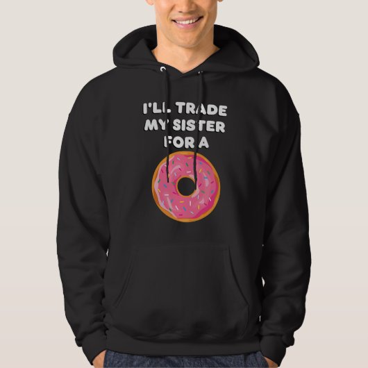 Donut I'll Trade My Sister For A Donut Hoodie (Vorderseite)