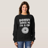Donut Judge Me I'm A Cop Police Officer Law Enforc Sweatshirt (Vorne ganz)