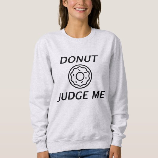 Donut Judge Me Sweatshirt (Vorderseite)