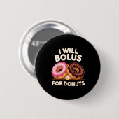 Donut Lover Diabetic Humor Will Bolus For Donuts I Button (Vorne & Hinten)