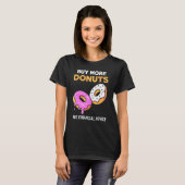 Donut Meme - Mehr Donuts kaufen T-Shirt (Vorne ganz)