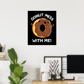 Donut Mess mit mir lustige Lebensmittel Puppe dunk Poster (Heimbüro)