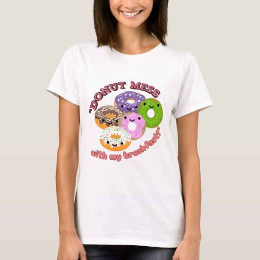DONUT MESSWITH my BREAKFAST T-Shirt (Vorderseite)