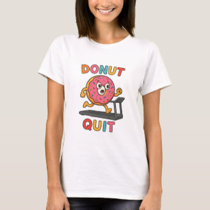 Donut Quit – Süßes Kawaii-Motivations-Shirt für Fr T-Shirt