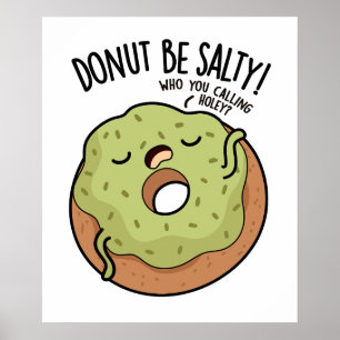 Donut sei nicht salzig Lustiger Donut-Wortwitz Poster