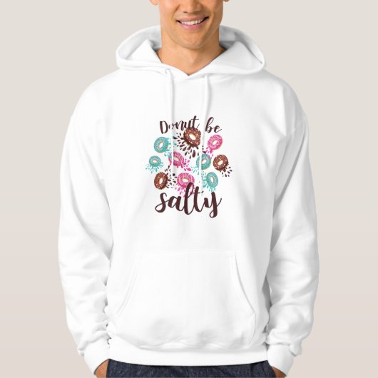 Donut sei salty hoodie (Vorderseite)