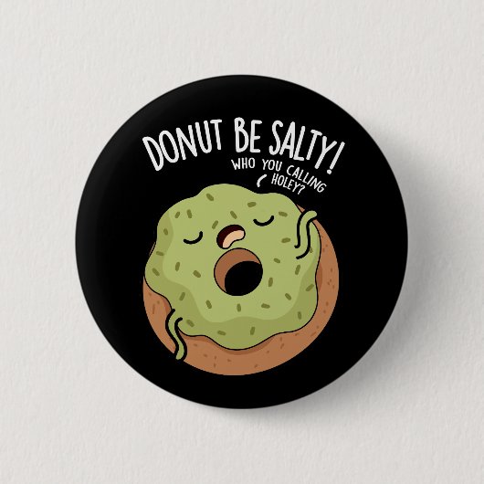 Donut sein salty Funny Donut Pun Dark BG Button (Vorderseite)