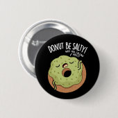 Donut sein salty Funny Donut Pun Dark BG Button (Vorne & Hinten)