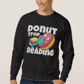 Donut Stop Reading Book Reading Bookworm Librarian Sweatshirt (Vorderseite)
