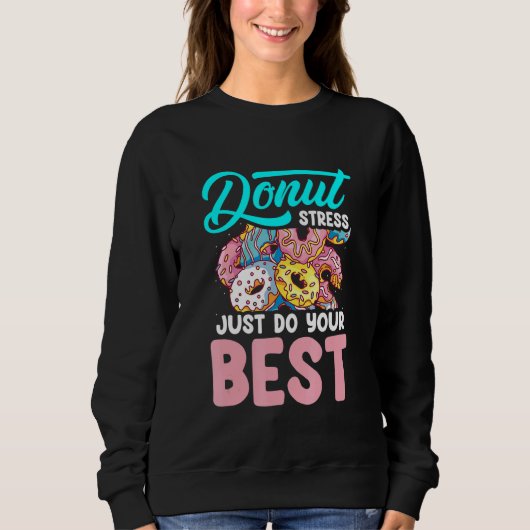 Donut Stress Just Do Your Best Teacher Sweatshirt (Vorderseite)