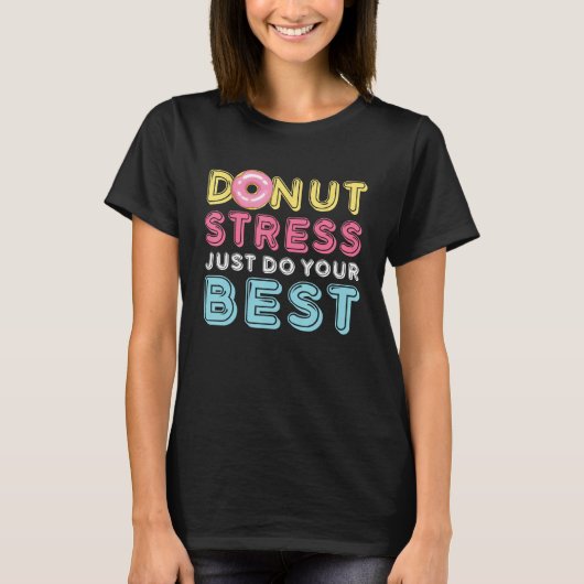 Donut Stress Just Do Your Best Testing Day Teacher T-Shirt (Vorderseite)
