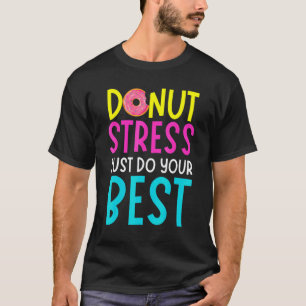 Donut Stress Mach Dein Bestes Lehrer Prüfungstag T-Shirt