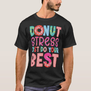 Donut Stress Mach Dein Bestes Lustige Lehrer Prüfu T-Shirt