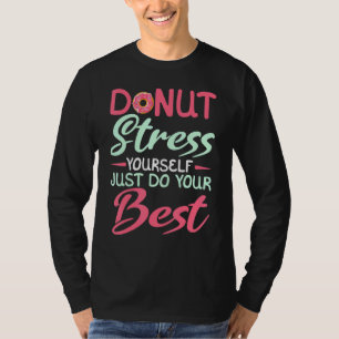Donut Stress macht einfach Ihr bestes Bäckerchen T-Shirt