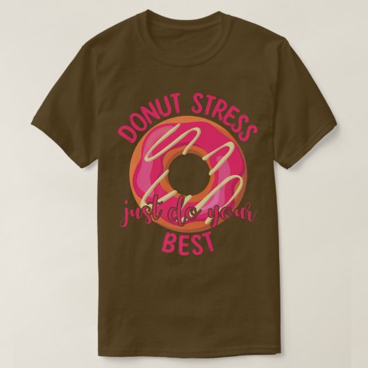 Donut Stress macht einfach Ihre besten Lehrer Test T-Shirt (Design vorne)