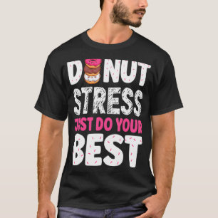 Donut Stress nur Ihre besten Lehrer testen Da T-Shirt