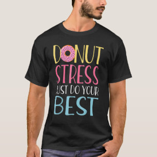 Donut Stress nur Ihre besten Lehrer testen Da T-Shirt