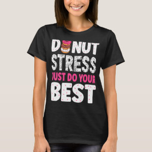 Donut Stress nur Ihre besten Lehrer testen Da T-Shirt