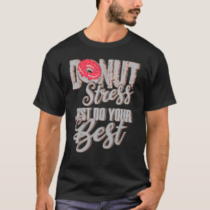 Donut Stress nur Ihre besten Lehrer testen Da T-Shirt