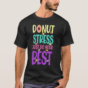 Donut Stress nur Ihre besten Lehrer testen Da T-Shirt