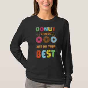 Donut Stress nur Ihre besten Lehrer testen Da T-Shirt