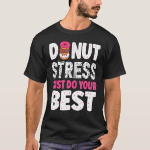 Donut Stress nur Ihre besten Lehrer testen Da T-Shirt